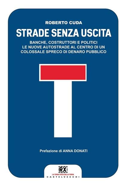 Strade senza uscita. Banche, costruttori e politici. Le nuove autostrade al centro di un colossale spreco di denaro pubblico - Roberto Cuda - ebook