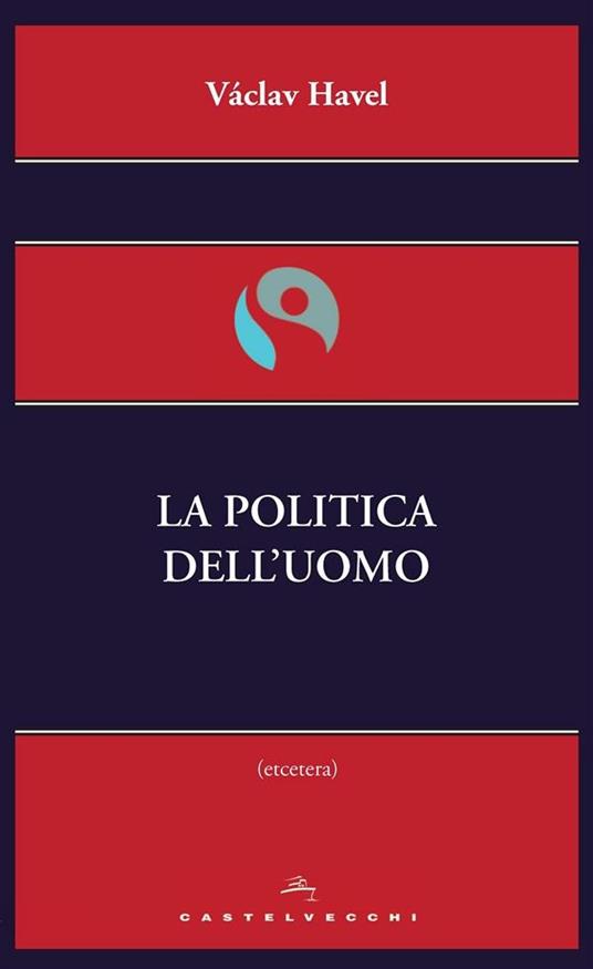 La politica dell'uomo - Vaclav Havel,Massimo Gary Simbula - ebook