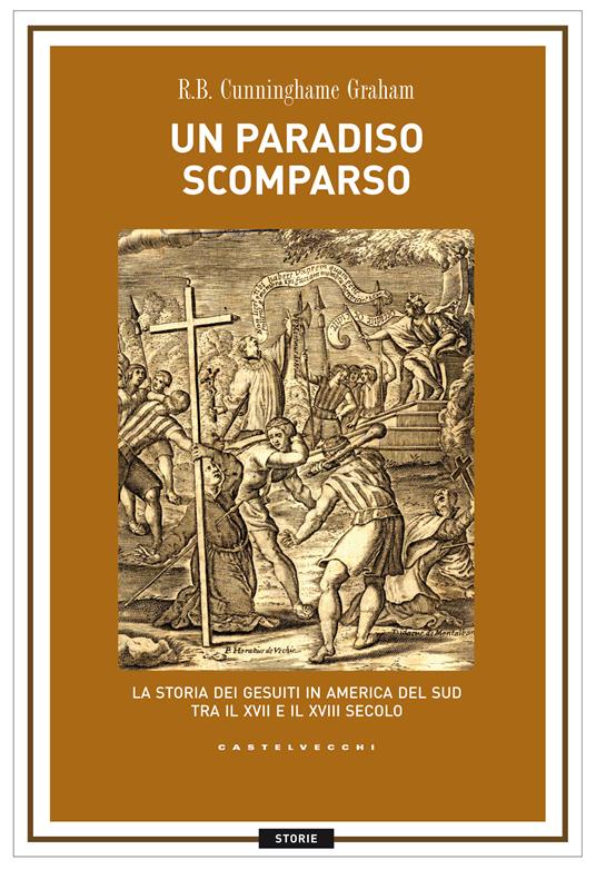 Un paradiso scomparso. La storia dei Gesuiti in America del Sud tra il XVII e il XVIII secolo - R. B. Cunninghame Graham,Vittorio Ferro - ebook