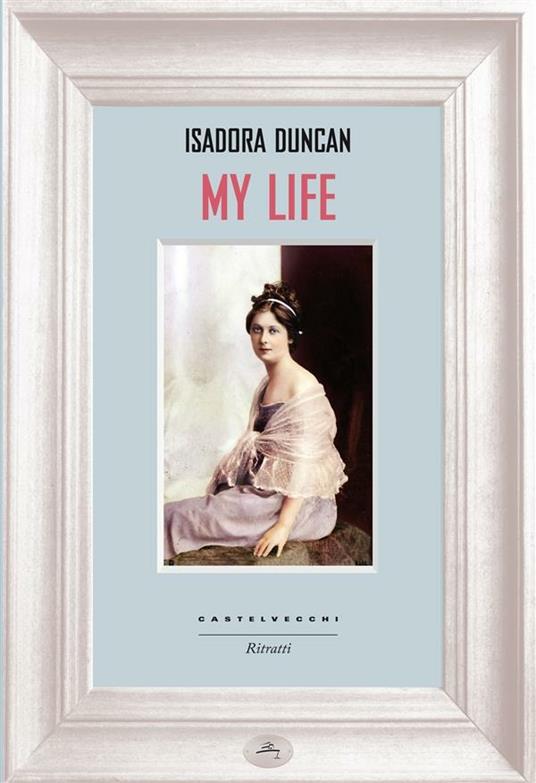 My life - Isadora Duncan,Maria Borgese - ebook