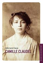 Camille Claudel. La sua vita