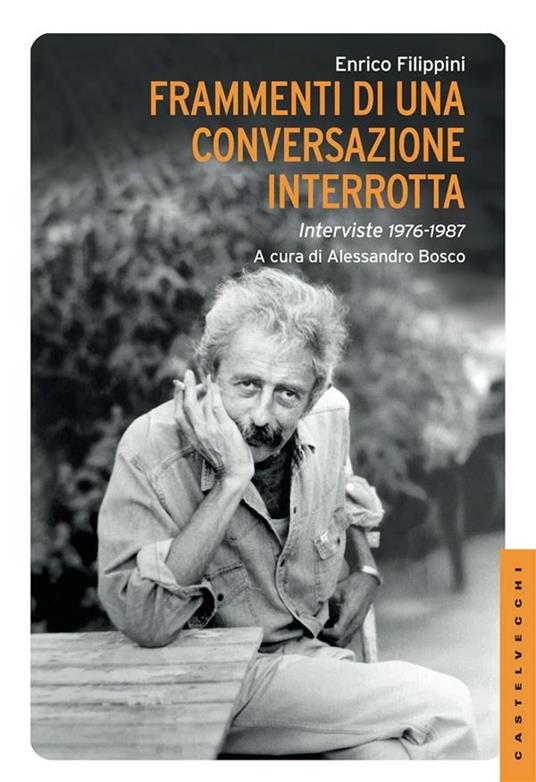 Frammenti di una conversazione interrotta. Interviste 1976-1987 - Enrico Filippini,Alessandro Bosco - ebook