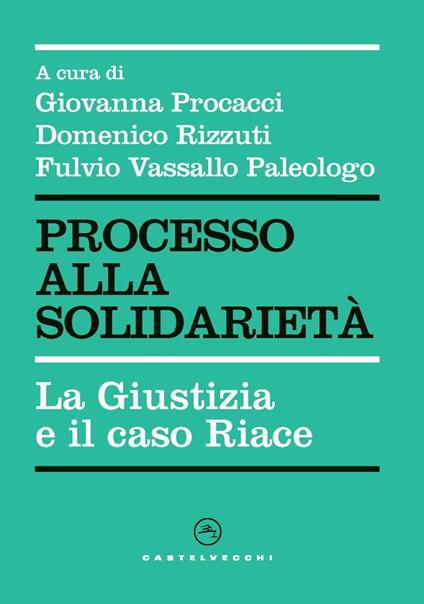 Processo alla solidarietà. La giustizia e il caso Riace - copertina