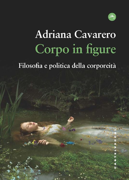 Corpo in figure. Filosofia e politica della corporeità - Adriana Cavarero - copertina