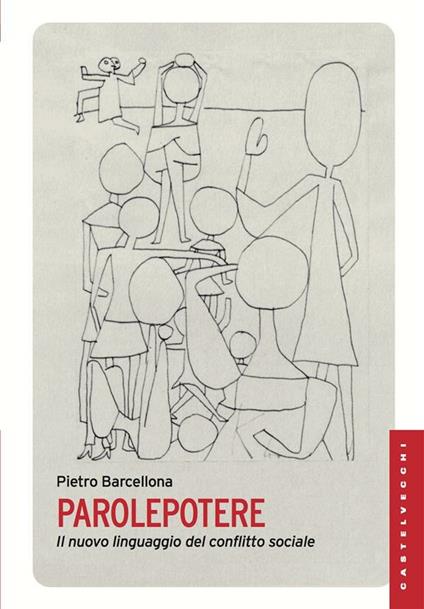 Parolepotere. Il nuovo linguaggio del conflitto sociale - Pietro Barcellona - ebook