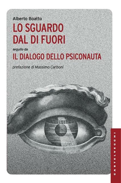 Lo sguardo dal di fuori seguito da «Il dialogo dello psiconauta» - Alberto Boatto - ebook