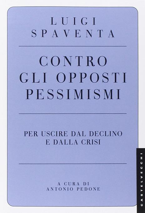 Contro gli opposti pessimismi. Per uscire dal declino e dalla crisi - Luigi Spaventa - copertina