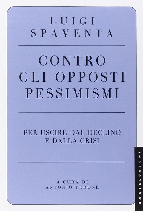 Contro gli opposti pessimismi. Per uscire dal declino e dalla crisi - Luigi Spaventa - 6