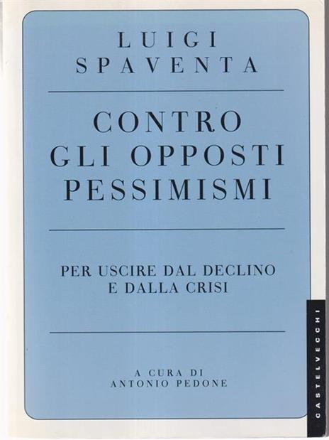 Contro gli opposti pessimismi. Per uscire dal declino e dalla crisi - Luigi Spaventa - 5