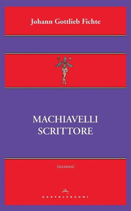 Machiavelli scrittore - J. Gottlieb Fichte - ebook