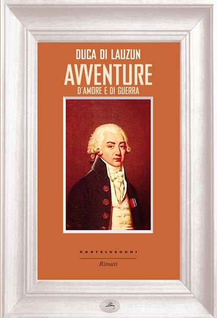 Avventure d'amore e di guerra - Duca di Lauzun,Edoardo Restivo - ebook