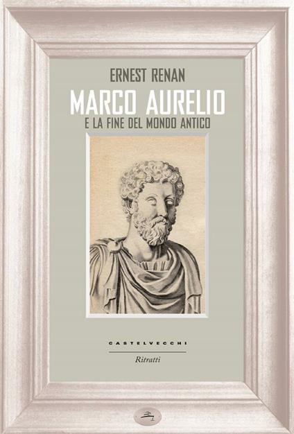 Marco Aurelio e la fine del mondo antico - Ernest Renan,Salvatore Valastro - ebook
