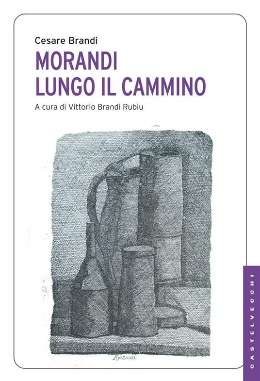 Morandi. Lungo il cammino - Cesare Brandi,Vittorio Brandi Rubiu - ebook