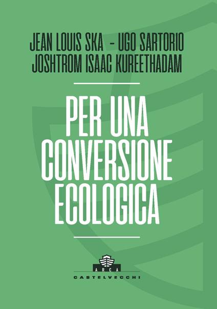 Per una conversione ecologica - Jean-Louis Ska,Joshtrom Isaac Kureethadam,Ugo Sartorio - copertina