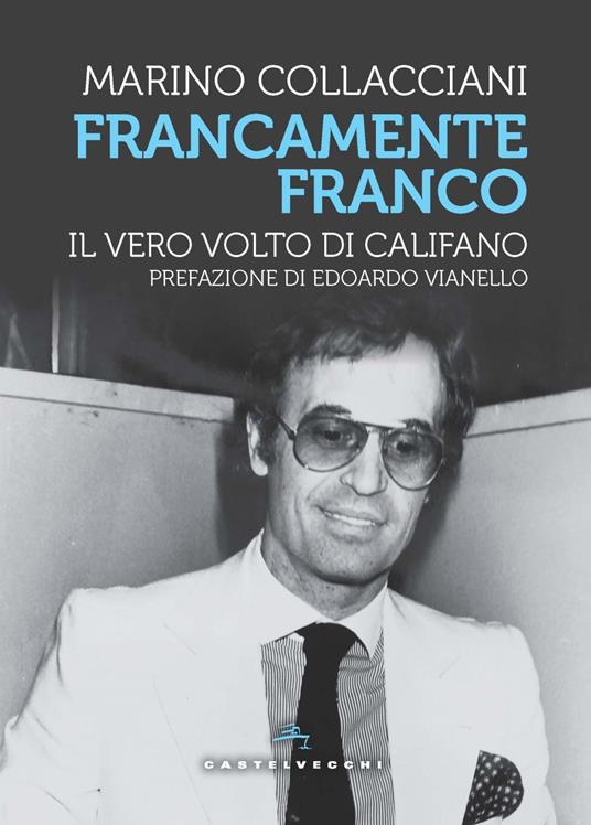 Francamente Franco. Il vero volto di Califano - Marino Collacciani - copertina