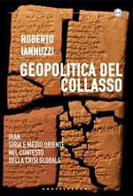 Geopolitica del collasso. Iran, Siria e Medio Oriente nel contesto della crisi globale