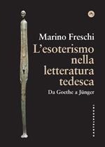 L'esoterismo nella letteratura tedesca. Da Goethe a Jünger