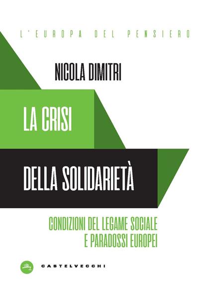 La crisi della solidarietà. Condizioni del legame sociale e paradossi europei - Nicola Dimitri - copertina