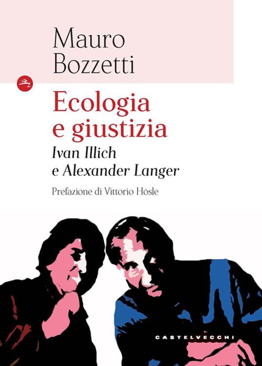 Ecologia e giustizia. Ivan Illich e Alexander Langer - Mauro Bozzetti - copertina
