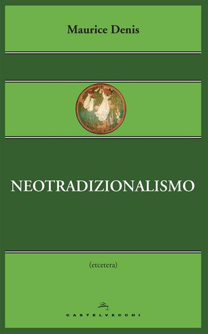Neotradizionalismo - Maurice Denis,Alvise Florian - ebook