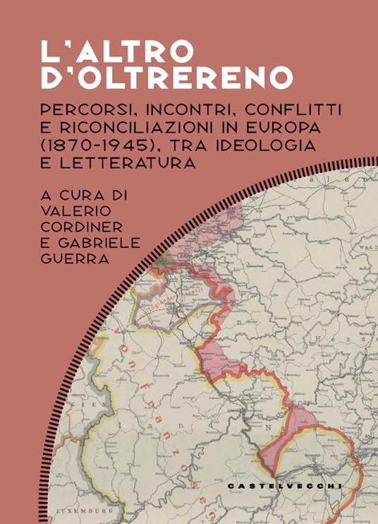 L'altro d'oltrereno. Percorsi, incontri, conflitti e riconciliazioni in Europa (1870-1945), tra ideologia e letteratura - copertina