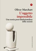 L'oggetto impossibile. Una teoria post-fondazionalista della società
