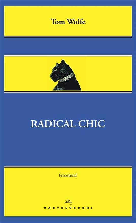 Radical chic. Il fascino irresistibile dei rivoluzionari da salotto - Tom Wolfe,Tiziana Lo Porto - ebook