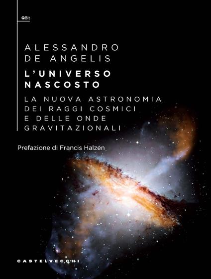 L'universo nascosto. La nuova astronomia dei raggi cosmici e delle onde gravitazionali - Alessandro De Angelis - copertina