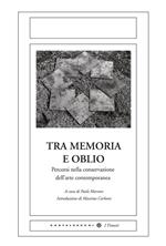 Tra memoria e oblio. Percorsi nella conservazione dell'arte contemporanea