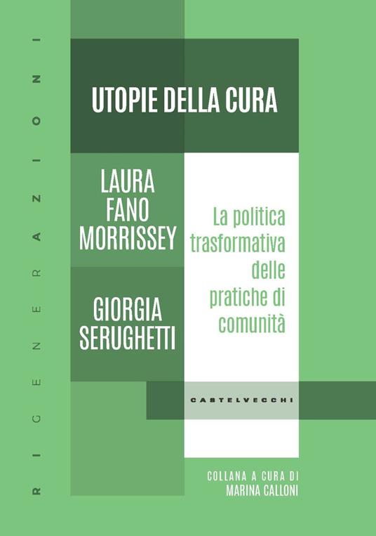 Utopie della cura. La politica trasformativa delle pratiche di comunità - Laura Fano Morrissey,Giorgia Serughetti - copertina