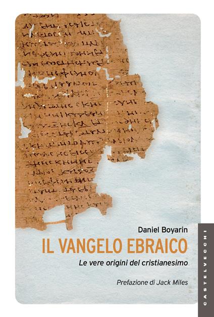 Il Vangelo ebraico. Le vere origini del cristianesimo - Daniel Boyarin,S. Buttazzi - ebook