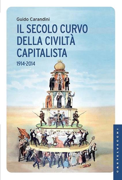 Il secolo curvo della civiltà capitalista (1914-2014) - Guido Carandini - ebook