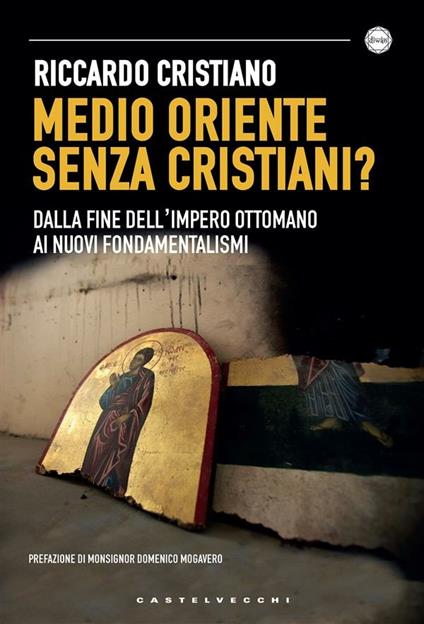 Medio Oriente senza cristiani? Dalla fine dell'impero Ottomano ai nuovi fondamentalismi - Riccardo Cristiano - ebook