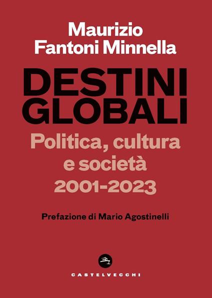 Destini globali. Politica, cultura e società 2001-2023 - Maurizio Fantoni Minnella - copertina