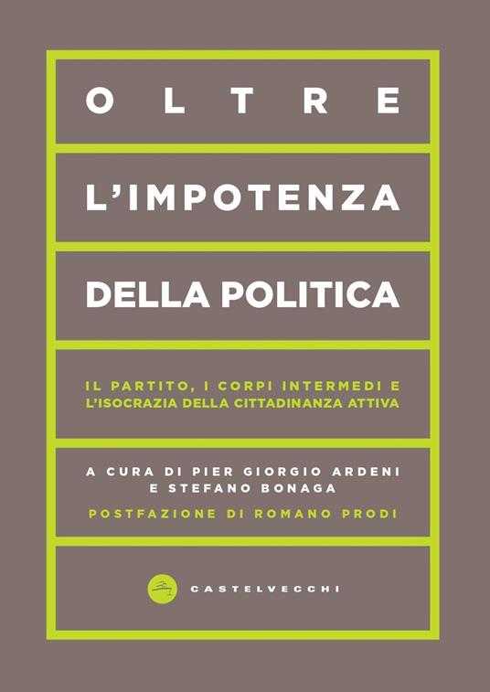 Oltre l'impotenza della politica. Il partito, i corpi intermedi e l'isocrazia della cittadinanza attiva - copertina