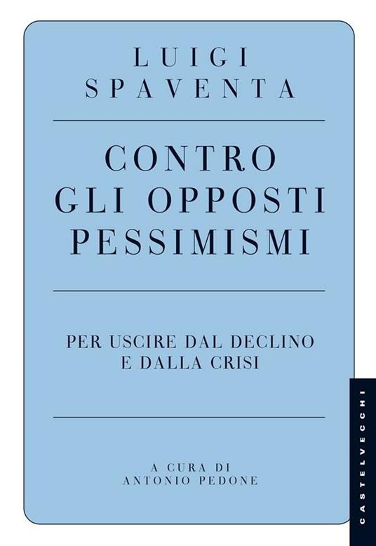 Contro gli opposti pessimismi. Per uscire dal declino e dalla crisi - Luigi Spaventa,Antonio Pedone - ebook