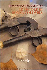 Le pistole di donna Colomba - Rosanna Colangelo - copertina