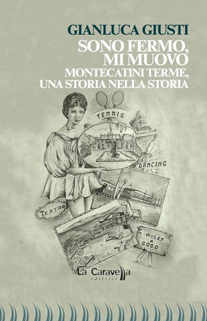 Sono fermo, mi muovo. Montecatini Terme, una storia nella storia - Gianluca Giusti - copertina