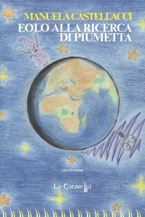 Eolo alla ricerca di Piumetta. Ediz. illustrata - Manuela Castellacci - copertina