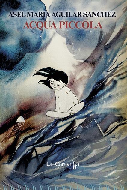 Acqua piccola. Ediz. a colori - Asel Maria Aguilar Sanchez - copertina