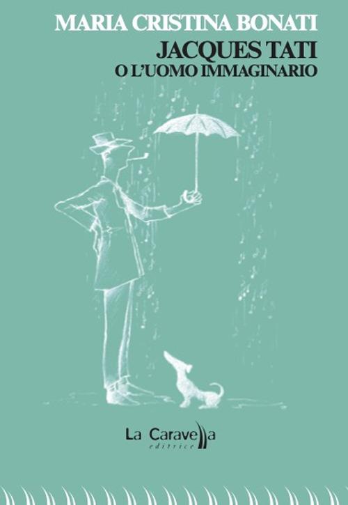 Jacques Tati o l'uomo immaginario - Maria Cristina Bonati - copertina
