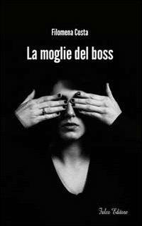 La moglie del boss - Filomena Costa - copertina