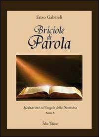 Briciole di parola. Meditazioni sul Vangelo della domenica. Anno A - Enzo Gabrieli - copertina