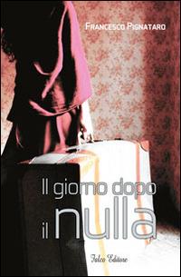 Il giorno dopo il nulla - Francesco Pignataro - copertina