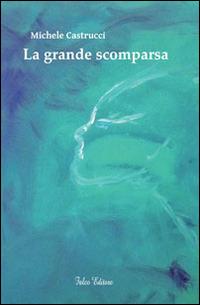 La grande scomparsa - Michele Castrucci - copertina