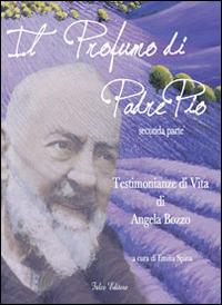 Il profumo di padre Pio. Testimonianza di vita di Angela Bozzo. Parte seconda - copertina