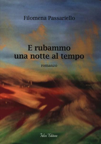 E rubammo una notte al tempo - Filomena Passariello - copertina
