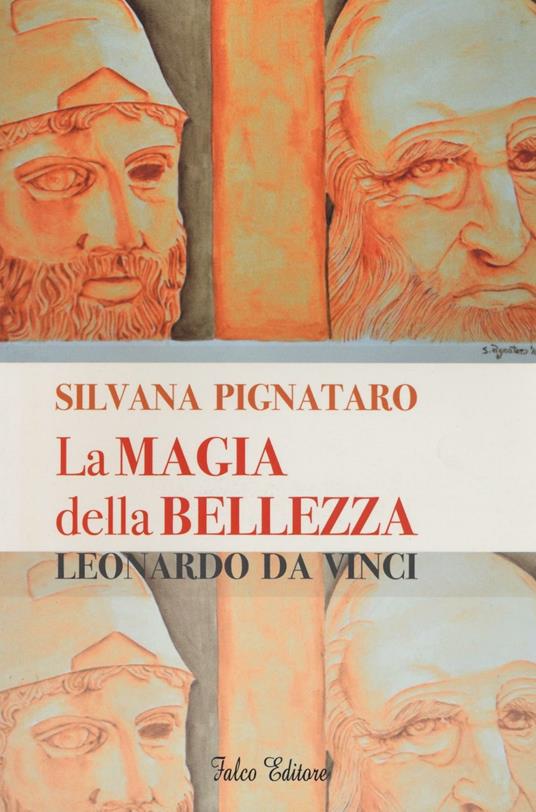 La magia della bellezza. Leonardo da Vinci. Ediz. illustrata - Silvana Pignataro - copertina