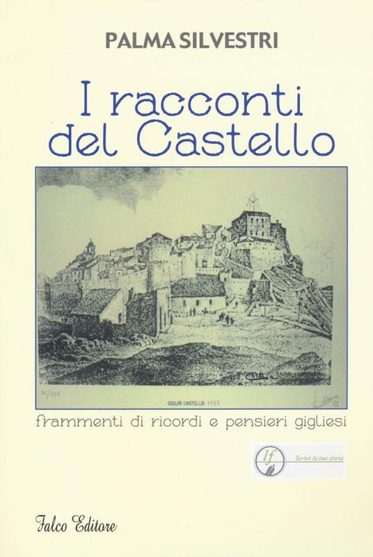 I racconti del castello. Frammenti di ricordi e pensieri gigliesi - Palma Silvestri - copertina