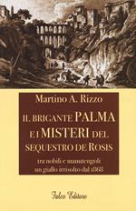 Il brigante Palma e i misteri del sequestro De Rosis. Tra nobili e manutengoli un giallo irrisolto dal 1868
